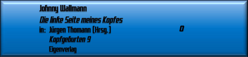 Johnny Wallmann, Die linke Seite meines Kopfes