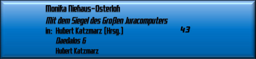 Monika Niehaus-Osterloh, Mit dem Siegel des Großen Juracomputers