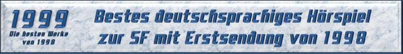 Bestes deutschsprachiges Hörspiel zur SF mit Erstsendung von 1998