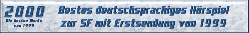 Bestes deutschsprachiges Hörspiel zur SF mit Erstsendung von 1999