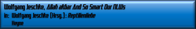 Wolfgang Jeschke, Allah akbar And So Smart Our NLWs