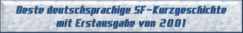 Beste deutschsprachige SF-Kurzgeschichte mit Erstausgabe von 2001