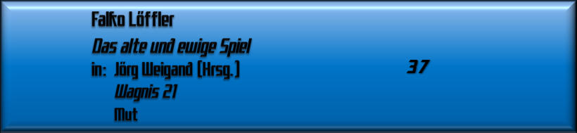 Falko Löffler, Das alte und ewige Spiel