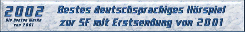 Bestes deutschsprachiges Hörspiel zur SF mit Erstsendung von 2001