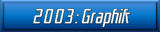 2003: Graphik