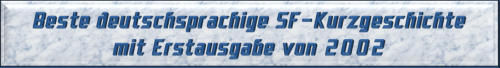 Beste deutschsprachige SF-Kurzgeschichte mit Erstausgabe von 2002