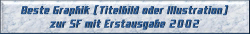 Bester Graphiker (Titelbild oder Illustration) zur SF mit Erstausgabe 2002