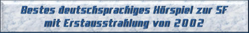 Bestes deutschsprachiges Hörspiel zur SF mit Erstausstrahlung von 2001