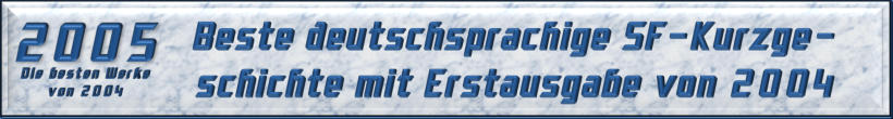 Beste deutschsprachige SF-Kurzgeschichte mit Erstausgabe von 2004