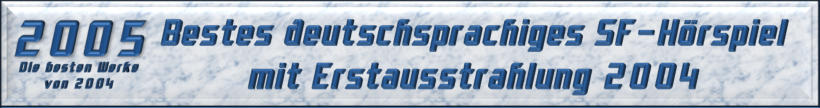 Bestes deutschsprachiges SF-Hörspiel mit Erstausstrahlung 2004
