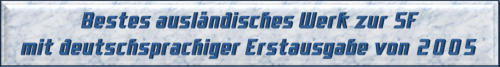 Bestes ausländisches Werk zur SF mit deutschsprachiger Erstausgabe von 2005