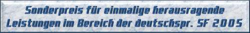 Sonderpreis für einmalige herausragende Leistungen im Bereich der deutschsprachigen SF 2005