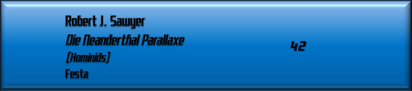 Robert J. Sawyer, Die Neanderthal Parallaxe