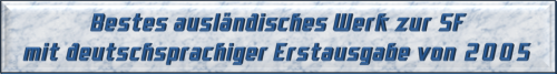 Bestes ausländisches Werk zur SF mit deutschsprachiger Erstausgabe von 2005