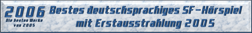 Bestes deutschsprachiges SF-Hörspiel mit Erstausstrahlung 2005