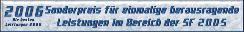 Sonderpreis für einmalige herausragende Leistungen im Bereich der SF 2005