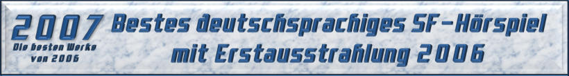 Bestes deutschsprachiges SF-Hörspiel mit Erstausstrahlung 2006