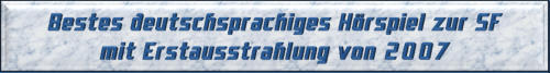 Bestes deutschsprachiges Hörspiel zur SF mit Erstausstrahlung von 2007