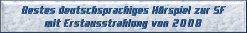 Bestes deutschsprachiges Hörspiel zur SF mit Erstausstrahlung von 2008