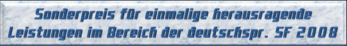 Sonderpreis für einmalige herausragende Leistungen im Bereich der deutschsprachigen SF 2008
