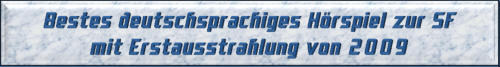 Bestes deutschsprachiges Hörspiel zur SF mit Erstausstrahlung von 2009