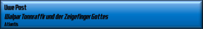 Uwe Post, Walpar Tonnraffir und der Zeigefinger Gottes