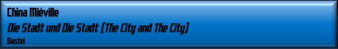 China Miéville, Die Stadt und Die Stadt