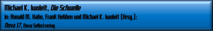 Michael K. Iwoleit, Die Schwelle