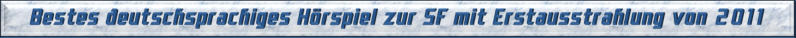 Bestes deutschsprachiges Hörspiel zur SF mit Erstausstrahlung von 2011