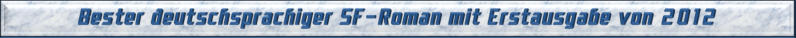 Bester deutschsprachiger SF-Roman mit Erstausgabe von 2012