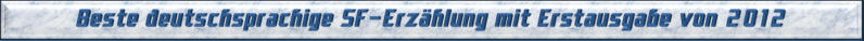 Beste deutschsprachige SF-Erzählung mit Erstausgabe von 2012