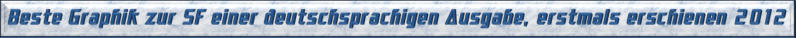 Beste Graphik zur SF einer deutschsprachigen Ausgabe, erstmals erschienen 2012