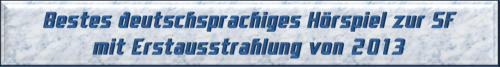 Bestes deutschsprachiges Hörspiel zur SF mit Erstausstrahlung von 2013