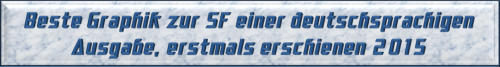 Beste Graphik zur SF einer deutschsprachigen Ausgabe, erstmals erschienen 2015