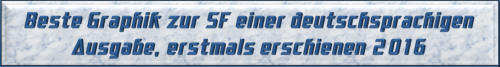Beste Graphik zur SF einer deutschsprachigen Ausgabe, erstmals erschienen 2016