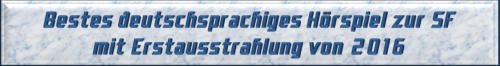Bestes deutschsprachiges Hörspiel zur SF mit Erstausstrahlung von 2016