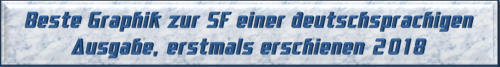 Beste Graphik zur SF einer deutschsprachigen Ausgabe, erstmals erschienen 2018