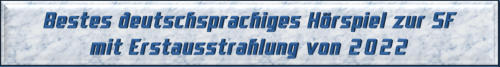 Bestes deutschsprachiges Hörspiel zur SF mit Erstausstrahlung von 2022