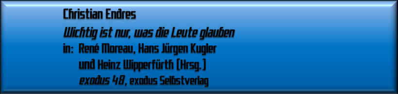 Christian Endres, Wichtig ist nur, was die Leute glauben 