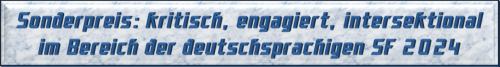 Sonderpreis: kritisch, engagiert, intersektional im Bereich der deutschsprachigen SF 2024
