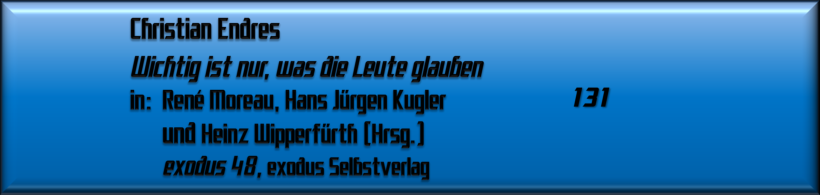 Christian Endres, Wichtig ist nur, was die Leute glauben 