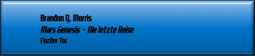 Brandon Q. Morris, Mars Genesis - Die letzte Reise
