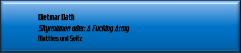 Dietmar Dath, Skyrmionen oder: A Fucking Army