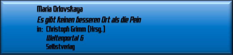 Maria Orlovskaya, Es gibt keinen besseren Ort als die Pein