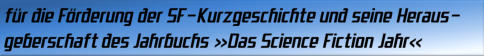 für die Förderung der SF-Kurzgeschichte und seine Herausgeberschaft des Jahrbuchs »Das Science Fiction Jahr«