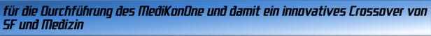 für die Durchführung des MediKonOne und damit ein innovatives Crossover von SF und Medizin
