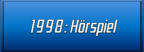 1998: Hörspiel