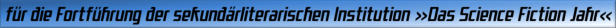 für die Fortführung der sekundärliterarischen Institution "Das Science Fiction Jahr"