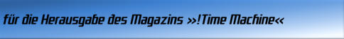 für die Herausgabe des Magazins !Time Machine