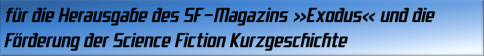 für die Herausgabe des SF-Magazins Exodus und die Förderung der Science Fiction Kurzgeschichte